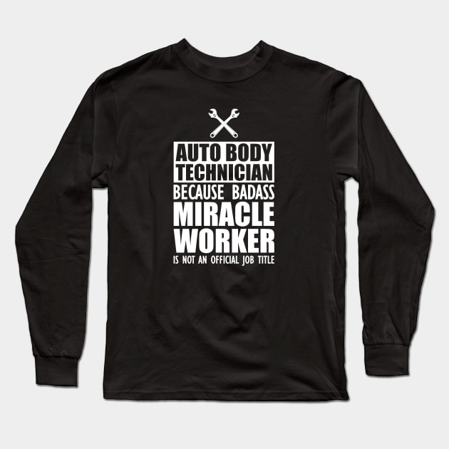 Auto body Technician because badass miracle worker is not an official job w Long Sleeve T-Shirt by KC Happy Shop